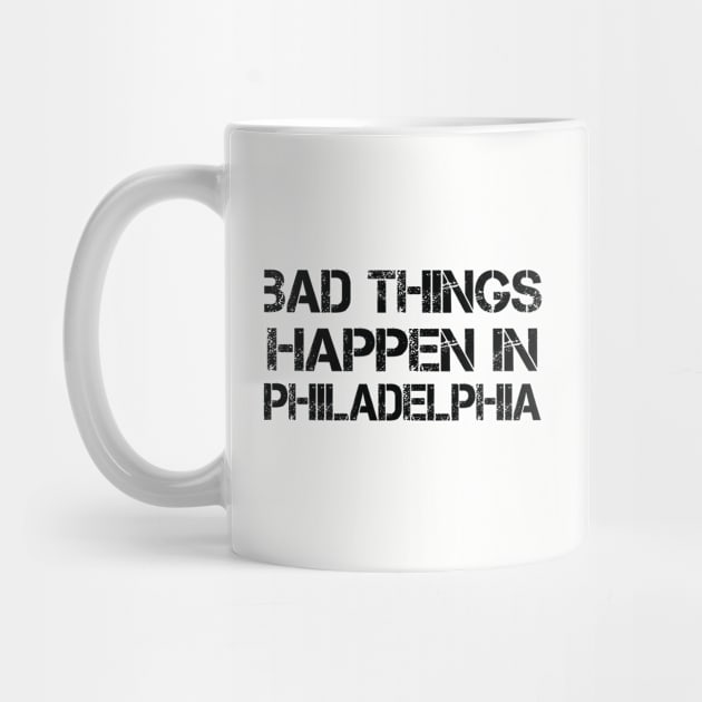 Bad Things Happen In Philadelphia bad things happen bad things trump by Gaming champion